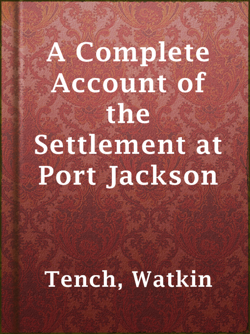 Title details for A Complete Account of the Settlement at Port Jackson by Watkin Tench - Wait list